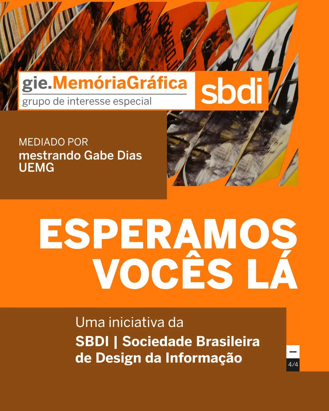 No topo, há o logotipo "gie.MemóriaGráfica - grupo de interesse especial" e o logo da "sbdi". No meio da imagem, em destaque, lê-se o texto "ESPERAMOS VOCÊS LÁ". Abaixo, uma faixa marrom contém o texto "Uma iniciativa da SBDI | Sociedade Brasileira de Design da Informação". Um pequeno ícone no canto inferior direito indica "4/4".