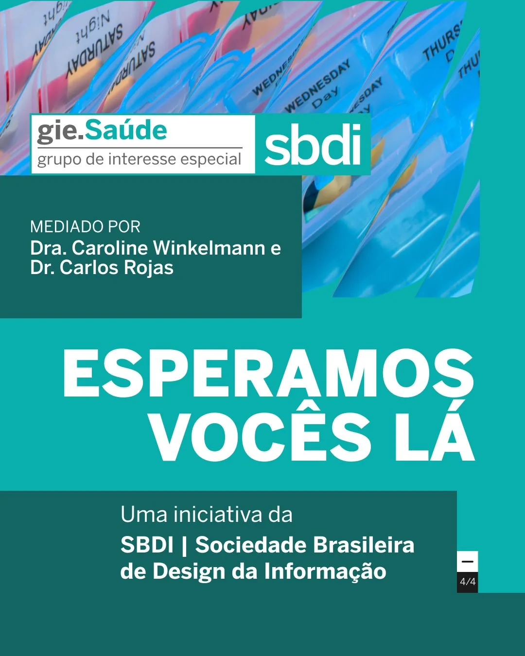Quarta e última parte do carrossel de divulgação do webinário, com as logos "gie.Saúde" e "sbdi" sobre fundo contendo imagem de organizadores de remédios no topo. O texto central informa a mediação do evento: "Mediado por Dra. Caroline Winkelmann e Dr. Carlos Rojas". Em destaque logo abaixo, lê-se a frase "Esperamos vocês lá". O rodapé traz o crédito institucional "Uma iniciativa da SBDI | Sociedade Brasileira de Design da Informação" e o indicador "4/4".