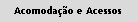 Acomodação e Acessos