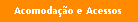 Acomodação e Acessos