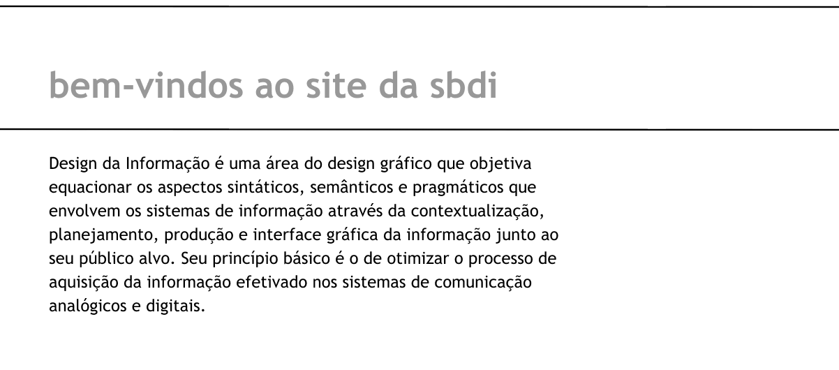 bem-vindos ao site da sbdi. Design da Informação é uma área do design gráfico que objetiva equacionar os aspectos sintáticos, semânticos e pragmáticos que envolvem os sistemas de informação através da contextualização, planejamento, produção e interface gráfica da informação junto ao seu público alvo. Seu princípio básico é o de otimizar o processo de aquisição da informação efetivado nos sistemas de comunicação analógicos e digitais.